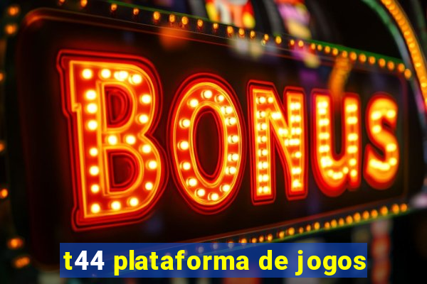 t44 plataforma de jogos